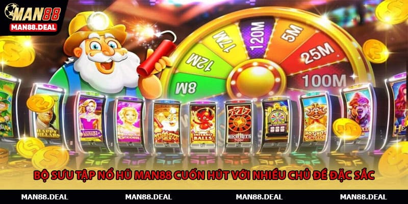 Bộ sưu tập nổ hũ MAN88 cuốn hút với nhiều chủ đề đặc sắc
