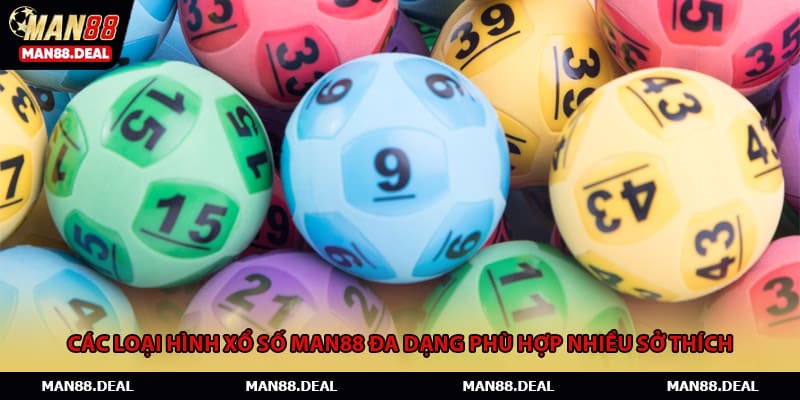 Các loại hình xổ số MAN88 đa dạng phù hợp nhiều sở thích