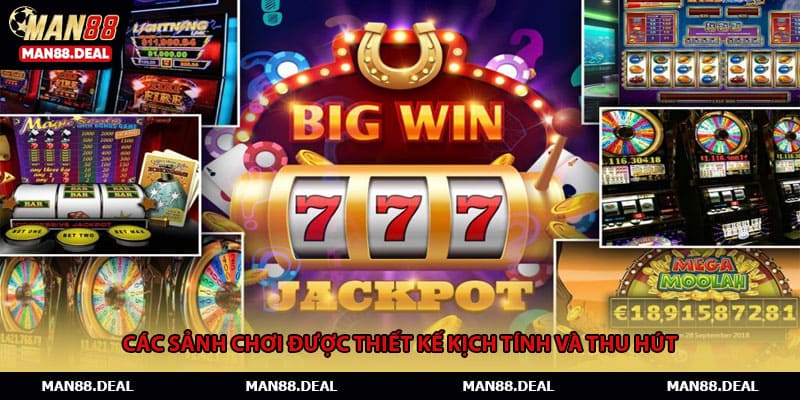 Các sảnh chơi được thiết kế kịch tính và thu hút