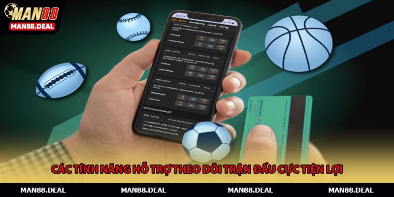 Các tính năng hỗ trợ theo dõi trận đấu cực tiện lợi