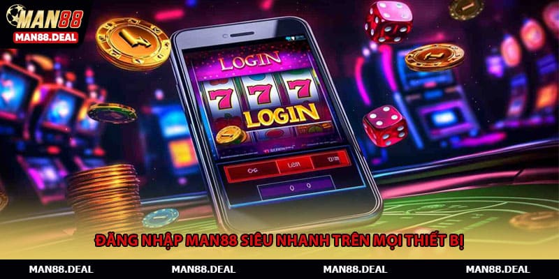 Đăng nhập MAN88 siêu nhanh trên mọi thiết bị