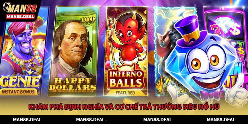 Khám phá định nghĩa và cơ chế trả thưởng siêu nổ hũ
