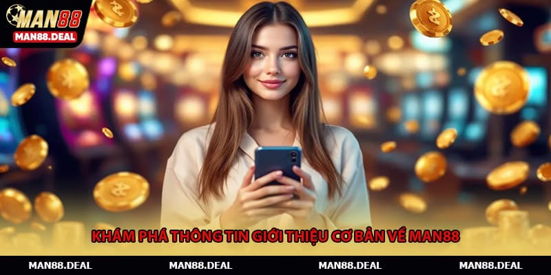 Khám phá thông tin giới thiệu cơ bản về MAN88