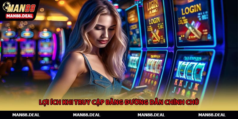 Lợi ích khi truy cập bằng đường dẫn chính chủ