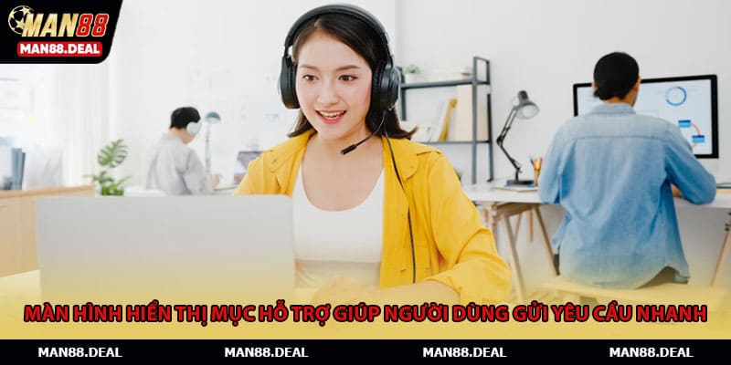 Màn hình hiển thị mục hỗ trợ giúp người dùng gửi yêu cầu nhanh