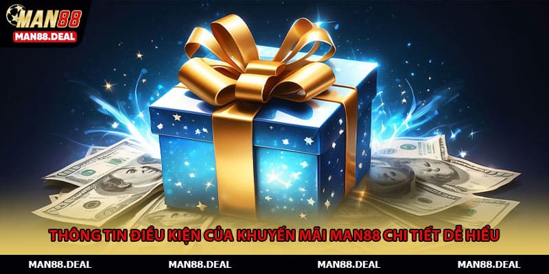 Thông tin điều kiện của khuyến mãi MAN88 chi tiết dễ hiểu