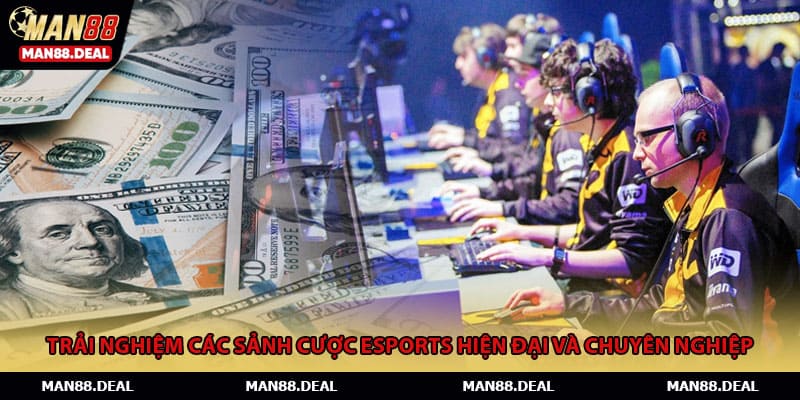 Trải nghiệm cá cược Esports hiện đại với chất lượng cao